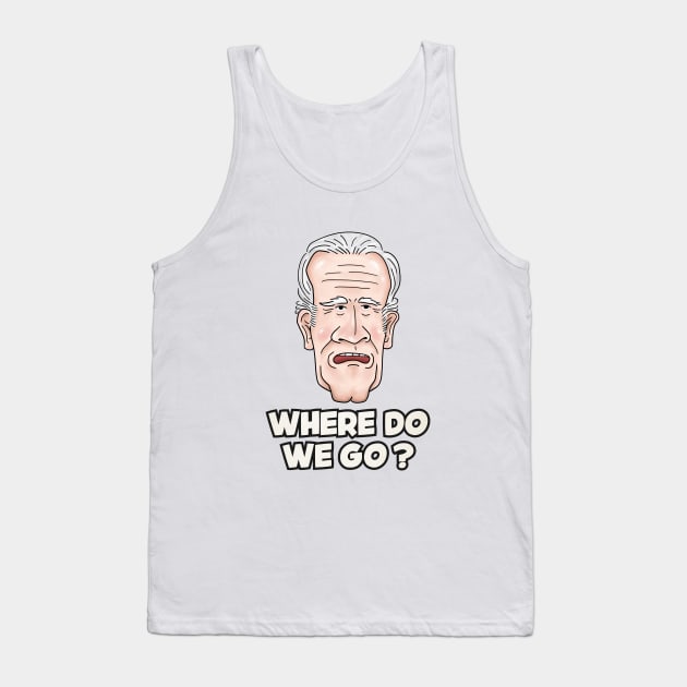 Joe Biden Where Do We Go Tank Top by Takeda_Art